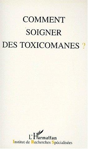 COMMENT SOIGNER LES TOXICOMANES ?