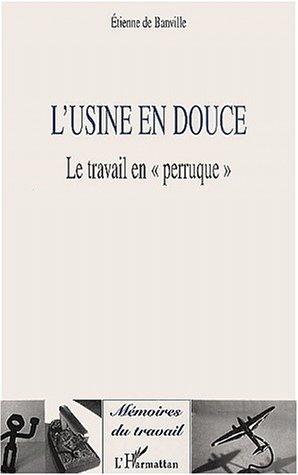 L'usine en douce. le travail en perruque