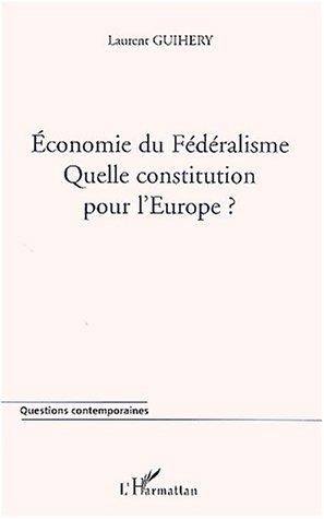 Economie du federalisme quelle constitution pour l'europe ?