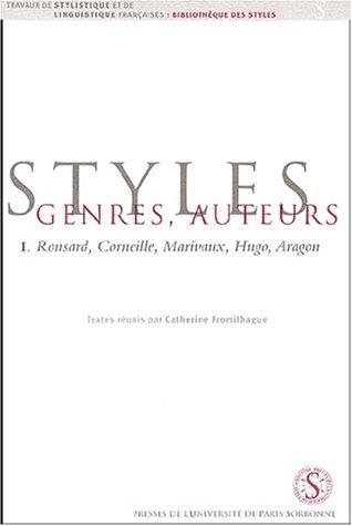 Styles genres auteurs tome 1. ronsard, corneille, marivaux, hugo, aragon