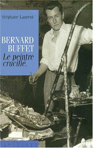 Bernard Buffet, le peintre crucifié