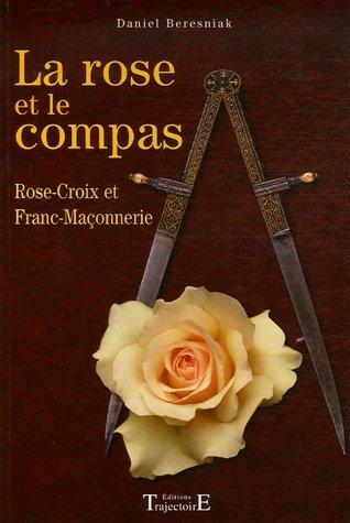 La rose et le compas - Rose-Croix et Franc-maçonnerie