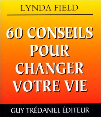 60 conseils pour changer votre vie