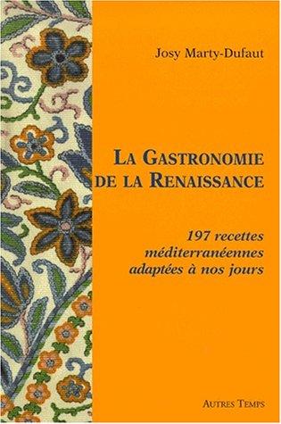 La gastronomie de la renaissance. 225 recettes méditerranéennes adaptees a nos jours