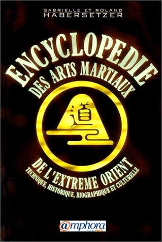 Encyclopédie technique, historique, biographique et culturelle des arts martiaux de l'Extrême-Orient
