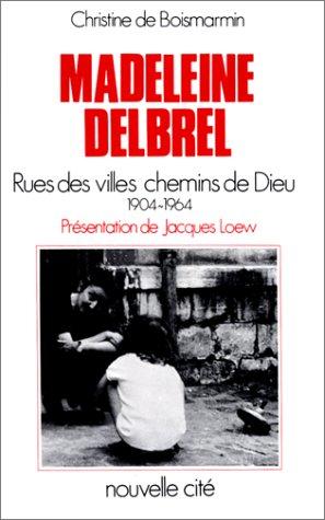 Madeleine Delbrel, Rues des villes chemins de Dieu 1904-1964