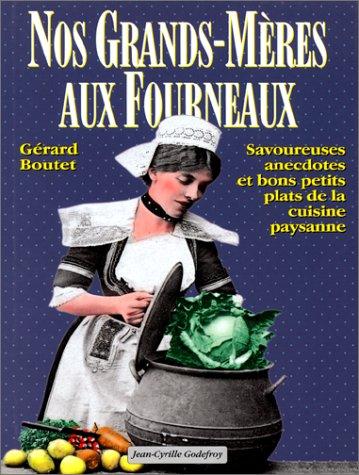 Nos grands-mères aux fourneaux. Savoureuses anecdotes et bons petits plats de la cuisine paysanne