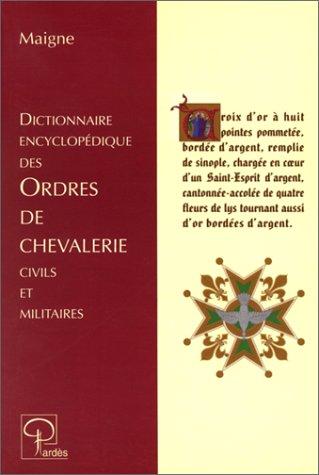 Dictionnaire encyclopédique des ordres de chevalerie civils et militaires