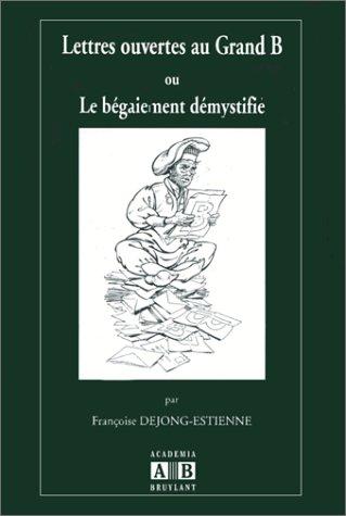 Lettres ouvertes au grand B. ou le bégaiement démystifié