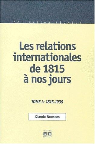 Les relations internationales de 1815 a nos jours tome 1 1815-1939