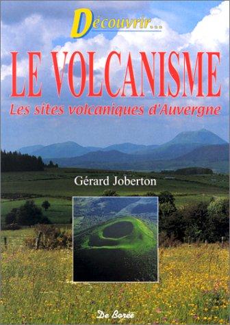 Découvrons le volcanisme. Les sites volcaniques d'Auvergne