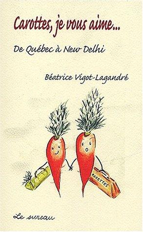 Carottes, je vous aime... De Québec à New-Delhi