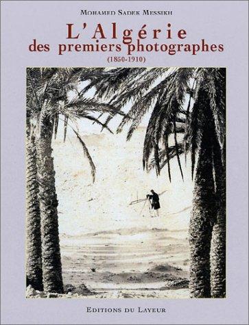 L'Algérie des premiers photographes, 1850-1910