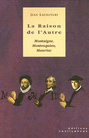 La raison de l'autre, montaigne, montesquieu, mauriac