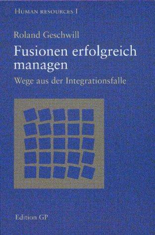 Fusionen erfolgreich managen. Wege aus der Integrationsfalle