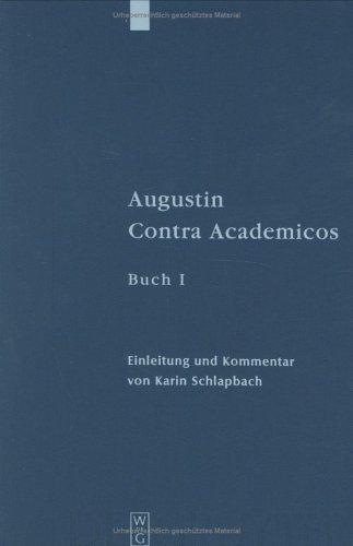 Augustin, Contra Academicos (Vel De Academicis) Buch 1: Einleitung Und Kommentar (Patristische Texte Und Studien)