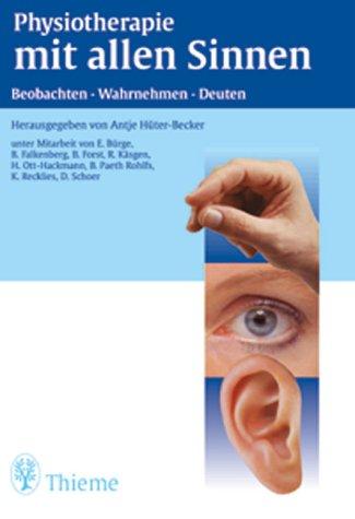 Physiotherapie mit allen Sinnen. Beobachten, Wahrnehmen, Deuten