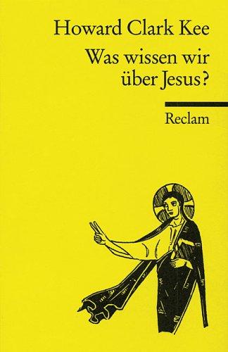 Was wissen wir über Jesus? ( Reclam Wissen)