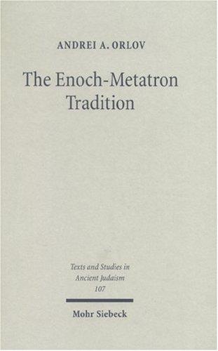 Enoch-metatron Tradition (Texts & Studies in Ancient Judaism) (Texts & Studies in Ancient Judaism)