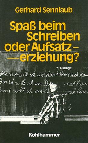 Spaß beim Schreiben oder Aufsatzerziehung?