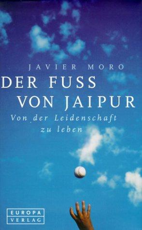 Der Fuß von Jaipur. Von der Leidenschaft zu leben