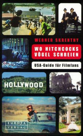 Wo Hitchcocks Vögel schreien. USA- Guide für Filmfans