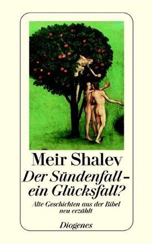 Der Sündenfall, ein Glücksfall? Alte Geschichten aus der Bibel neu erzählt