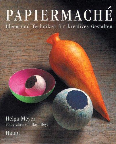 Papiermache. Ideen und Techniken für kreatives Gestalten