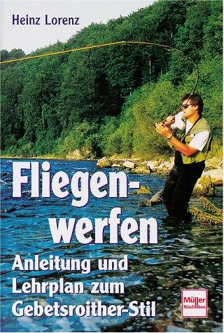 Fliegenwerfen. Anleitung und Lehrplan zum Gebetsroither- Stil