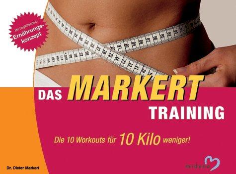 Das Markert- Training. Die 10 Workouts für 10 Kilo weniger