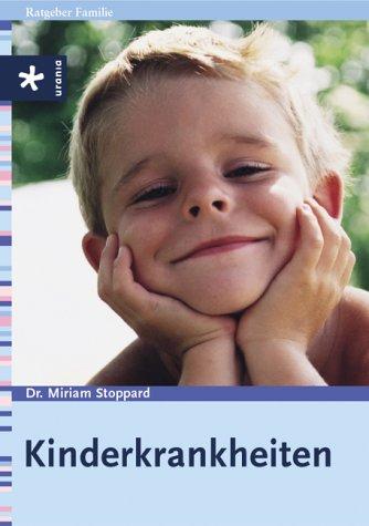 Kinderkrankheiten. Erste Hilfe. Symptome. Diagnosen. Adressen