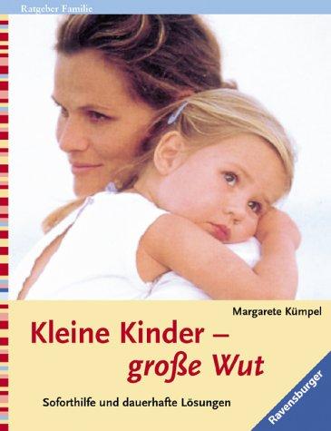 Kleine Kinder - grosse Wut. Soforthilfe und dauerhaft Lösungen