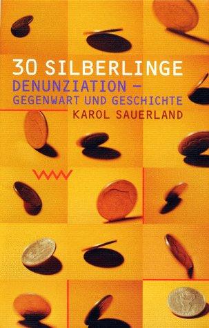 Dreissig Silberlinge. Denunziation - Gegenwart und Geschichte