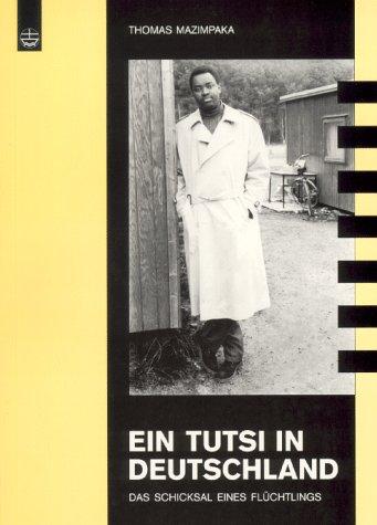 Ein Tutsi in Deutschland. Das Schicksal eines Flüchtlings
