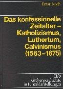 Kirchengeschichte in Einzeldarstellungen, 36 Bde., Bd.2/8, Das konfessionelle Zeitalter - Katholizismus, Luthertum, Calvinismus (1563-1675)