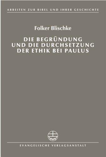 Die Begruendung Und Die Durchsetzung Der Ethik Bei Paulus (Arbeiten Zur Bibel Und Ihrer Geschichte)