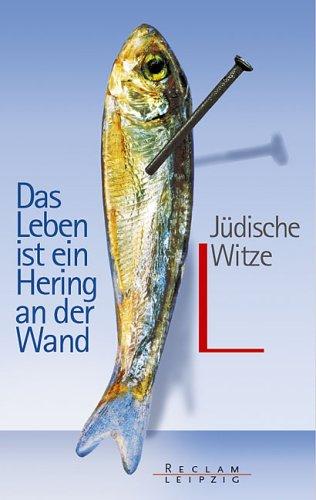 Das Leben ist ein Hering an der Wand. Jüdische Witze