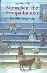Menschen, die Europa bauten. Geschichte in Geschichten.