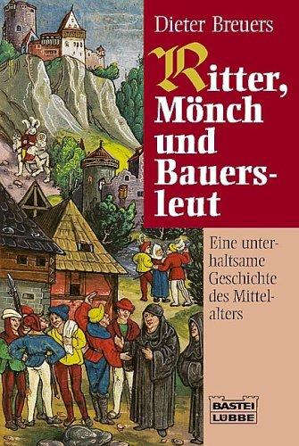 Ritter, Mönch und Bauersleut. Eine unterhaltsame Geschichte des Mittelalters