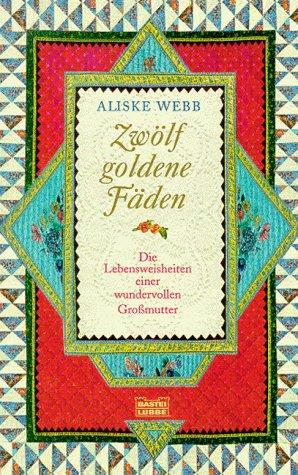 Zwölf goldene Fäden. Lebensweisheiten einer wundervollen Grossmutter