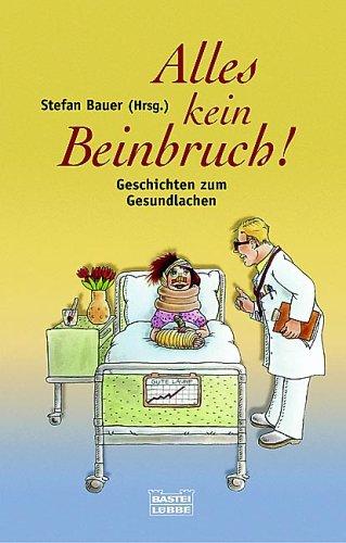 Alles kein Beinbruch. Geschichten zum Gesundlachen