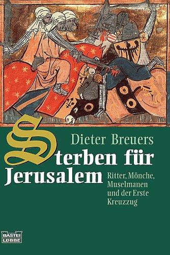 Sterben für Jerusalem. Ritter, Mönche, Muselmanen und der Erste Kreuzzug