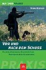 Vor und nach dem Schuss. Kaliber, Abkommen, Schusszeichen, Nachsuche beim Schalenwild