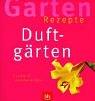 Garten- Rezepte. Duftgärten. Einfach nachmachen
