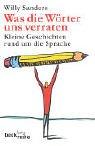 Was die Wörter uns verraten. Kleine Geschichten rund um die Sprache