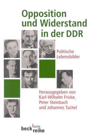 Opposition und Widerstand in der DDR: politische Lebensbilder