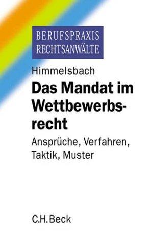 Das Mandat im Wettbewerbsrecht. Ansprüche, Verfahren, Taktik, Muster