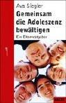 Gemeinsam die Adoleszenz bewältigen. Ein Elternratgeber