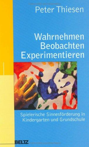 Wahrnehmen - Beobachten - Experimentieren