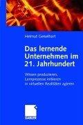 Das lernende Unternehmen im 21. Jahrhundert (Arbeitstitel) . Wissen produzieren, Lernprozesse initiieren, in virtuellen Realitäten agieren
